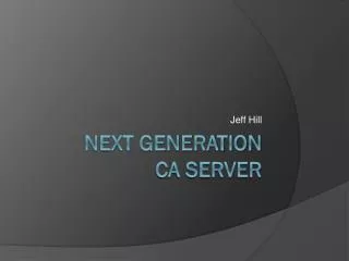 Next Generation CA Server