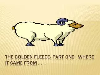 The golden fleece- Part one: Where it came from . . .