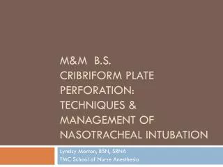 M&amp;M B.S. cribriform plate perforation: techniques &amp; Management of nasotracheal intubation