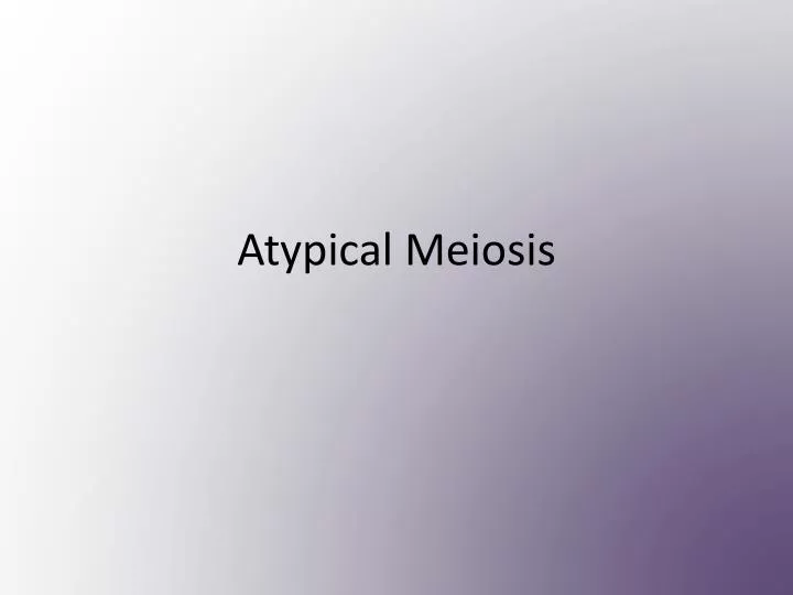 atypical meiosis