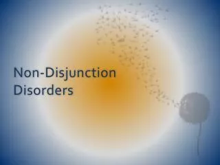 Non-Disjunction Disorders