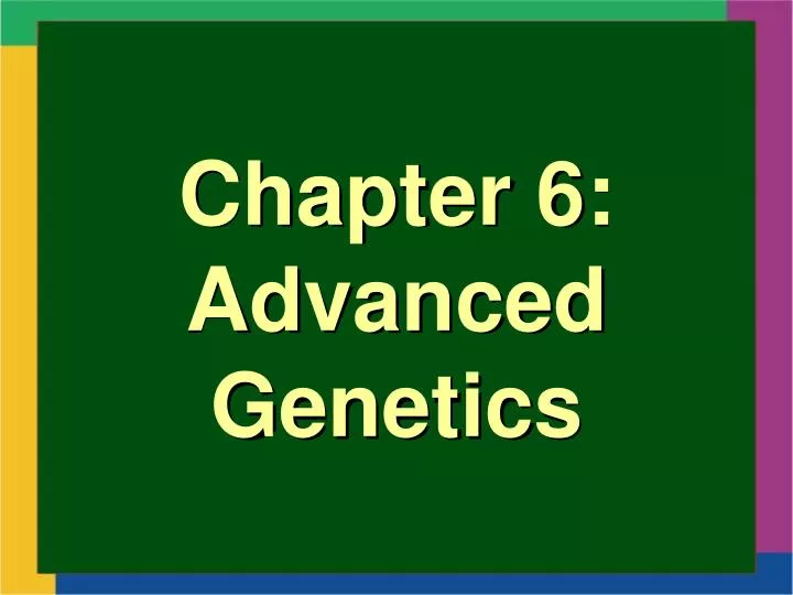 chapter 6 advanced genetics