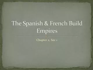 The Spanish &amp; French Build Empires