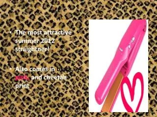 The most attractive summer 2012 straightner! Also comes in black, pink , and cheetah print