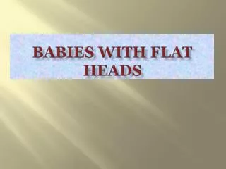 Babies with flat heads