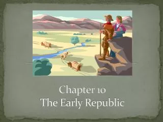 Chapter 10 The Early Republic