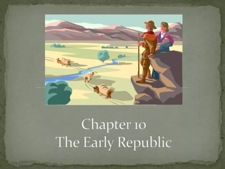 chapter 10 the early republic