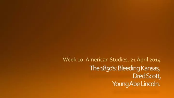 week 10 american studies 21 april 2014