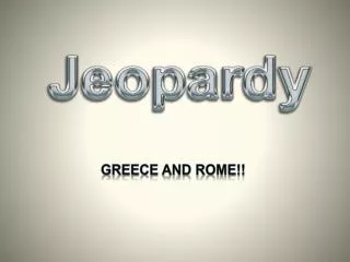 Greece and Rome!!