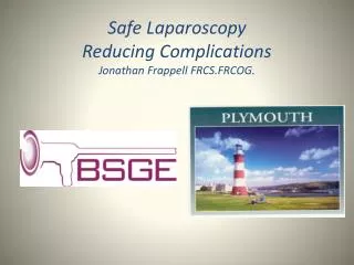 Safe Laparoscopy Reducing Complications Jonathan Frappell FRCS.FRCOG.