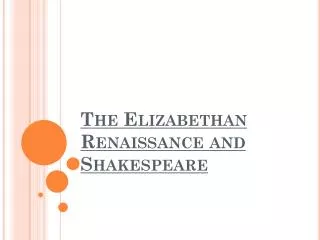 The Elizabethan Renaissance and Shakespeare