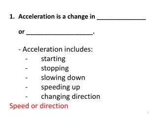 Acceleration is a change in ______________ or ___________________. - Acceleration includes: