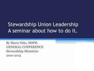 Stewardship Union Leadership A seminar about how to do it.