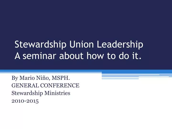 stewardship union leadership a seminar about how to do it