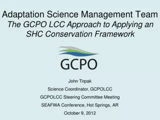 John Tirpak Science Coordinator, GCPOLCC GCPOLCC Steering Committee Meeting