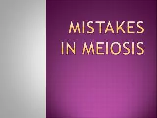 MISTAKES IN MEIOSIS