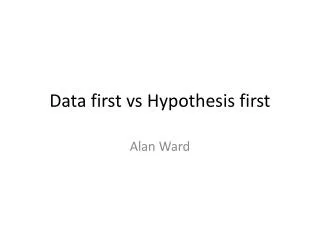 Data first vs Hypothesis first