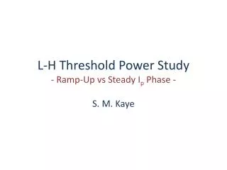 L-H Threshold Power Study - Ramp-Up vs Steady I p Phase -