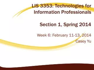 LIS 3353: Technologies for Information Professionals Section 1, Spring 2014