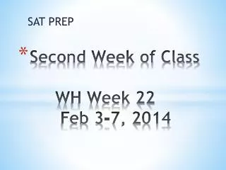 Second Week of Class WH Week 22 Feb 3-7, 2014