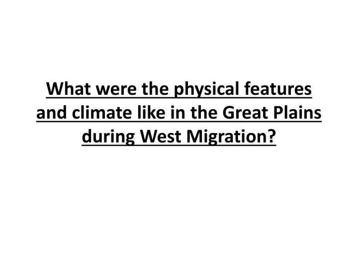 what were the physical features and climate like in the great plains during west migration