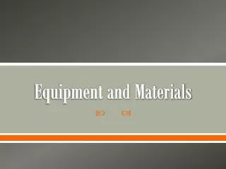 Equipment and Materials