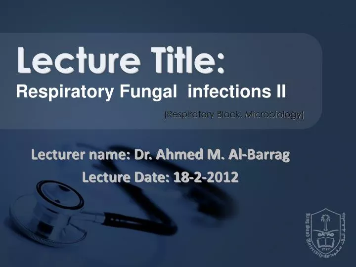 lecturer name dr ahmed m al barrag lecture date 18 2 2012