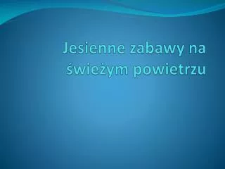 Jesienne zabawy na świeżym powietrzu