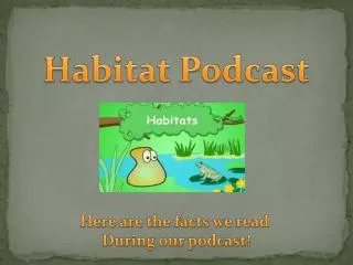 Habitat Podcast Here are the facts we read During our podcast!