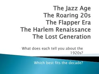 The Jazz Age The Roaring 20s The Flapper Era The Harlem Renaissance The Lost Generation