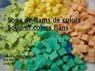 Sopa de flams de colors Soup of colors flans