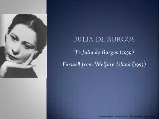 Julia de Burgos To Julia de Burgos ( 1939 ) Farwell from Welfare Island (1953)