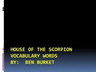 House of the Scorpion vocabulary words By: Ben burket