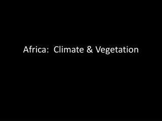Africa: Climate &amp; Vegetation