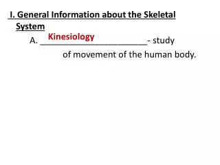 I. General Information about the Skeletal System 		A. ______________________- study