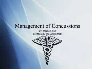 Management of Concussions By: Michael Cox Technology and Assessment