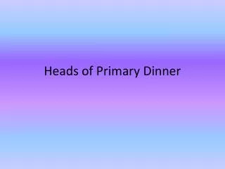 Heads of Primary Dinner