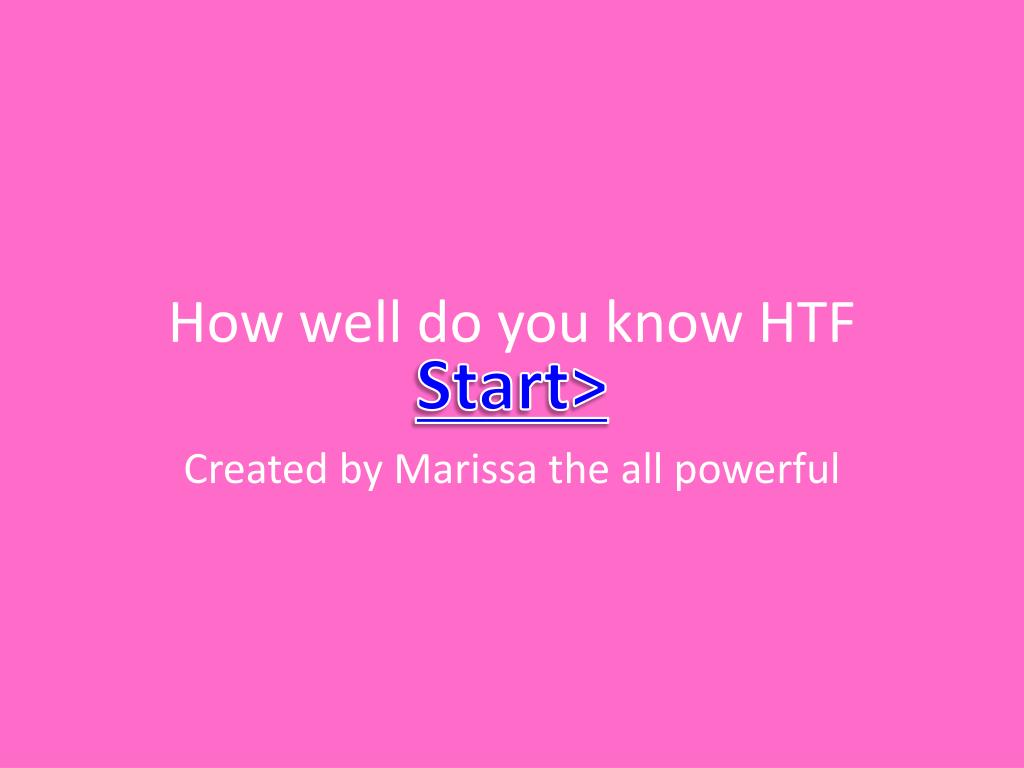 PPT - How well do you know HTF PowerPoint Presentation, free download ...