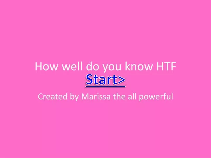 how well do you know htf
