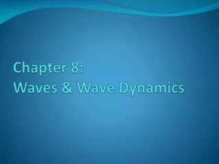 Chapter 8: Waves &amp; Wave Dynamics