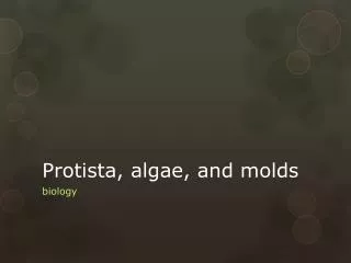 Protista, algae, and molds