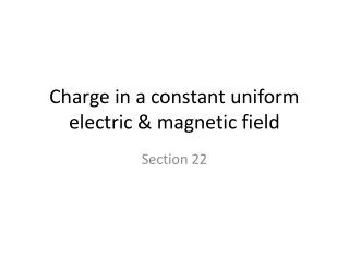 Charge in a constant uniform electric &amp; magnetic field