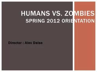 Humans Vs. Zombies Spring 2012 Orientation
