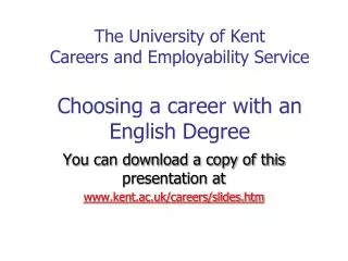 The University of Kent Careers and Employability Service Choosing a career with an English Degree
