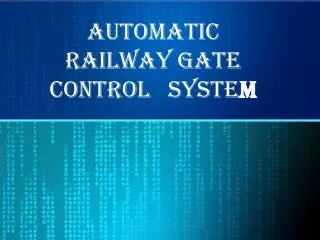 AUTOMATIC RAILWAY GATE CONTROL SYSTE M