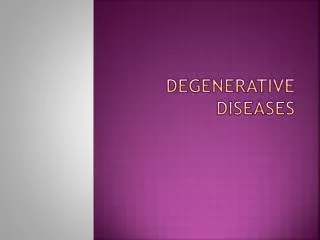Degenerative Diseases