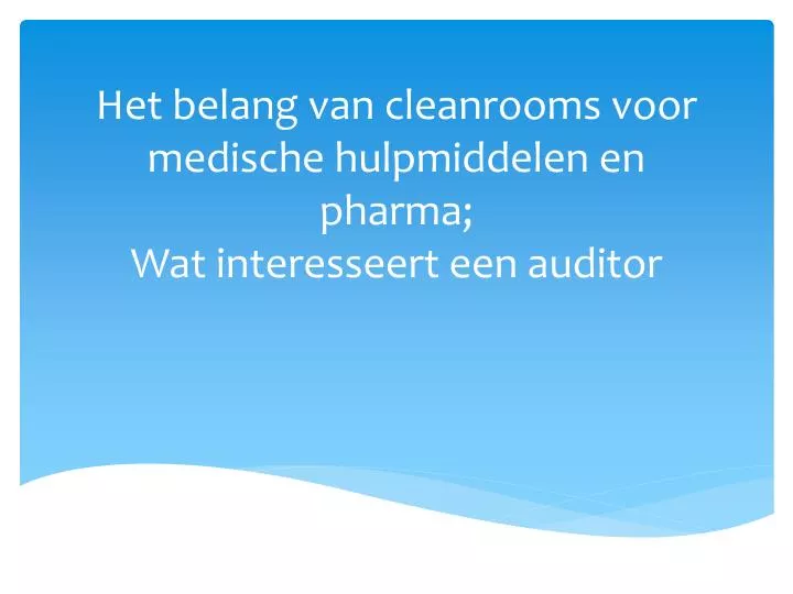 het belang van cleanrooms voor medische hulpmiddelen en pharma wat interesseert een auditor