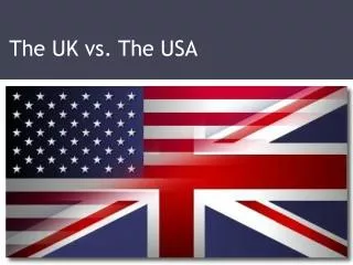 The UK vs. The USA