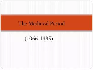 The Medieval Period (1066-1485)