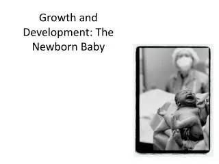 Growth and Development: The Newborn Baby